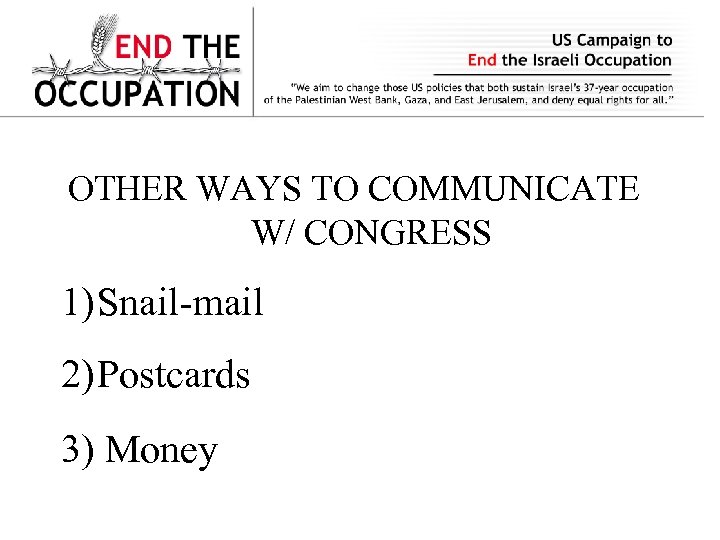 OTHER WAYS TO COMMUNICATE W/ CONGRESS 1) Snail-mail 2) Postcards 3) Money 
