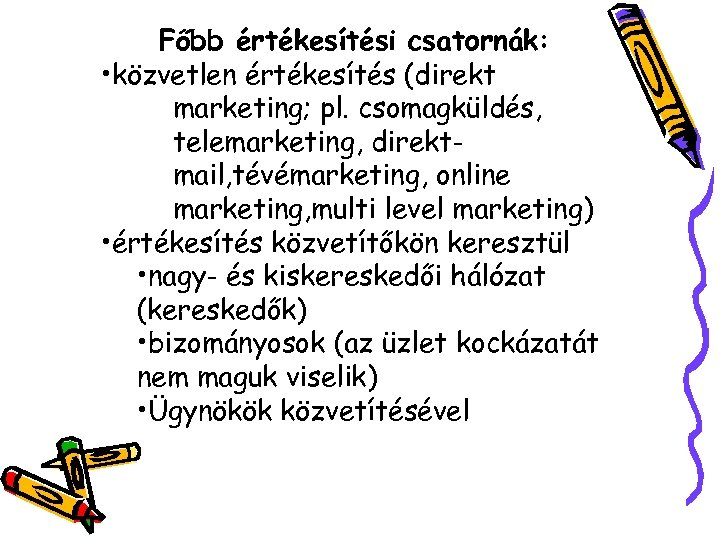 Főbb értékesítési csatornák: • közvetlen értékesítés (direkt marketing; pl. csomagküldés, telemarketing, direktmail, tévémarketing, online