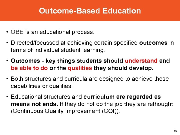 Outcome-Based Education • OBE is an educational process. • Directed/focussed at achieving certain specified