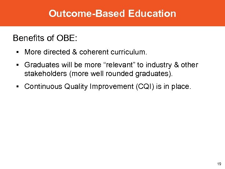 Outcome-Based Education Benefits of OBE: § More directed & coherent curriculum. § Graduates will