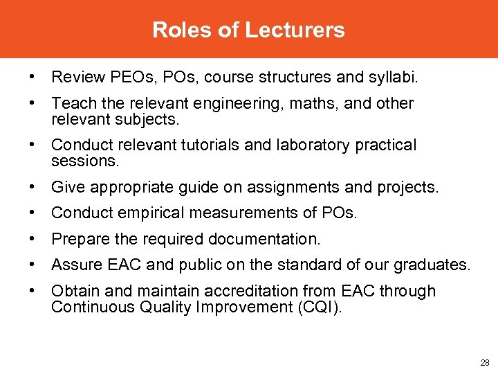 Roles of Lecturers • Review PEOs, POs, course structures and syllabi. • Teach the