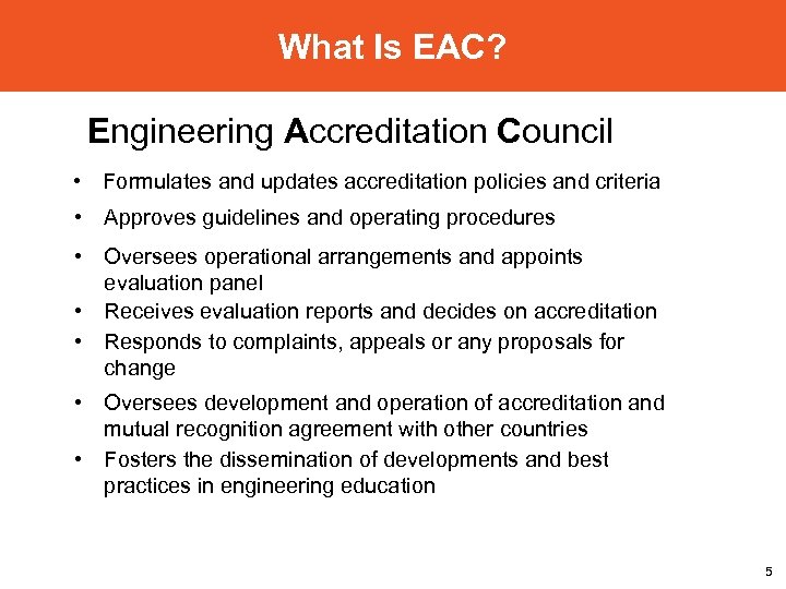 What Is EAC? Engineering Accreditation Council • Formulates and updates accreditation policies and criteria