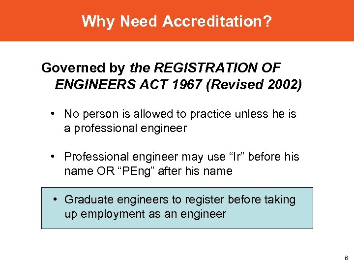 Why Need Accreditation? Governed by the REGISTRATION OF ENGINEERS ACT 1967 (Revised 2002) •