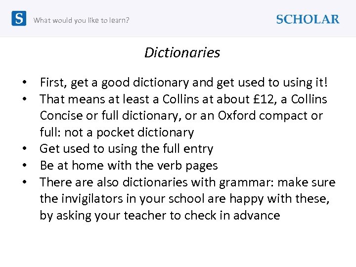 What would you like to learn? Dictionaries • First, get a good dictionary and