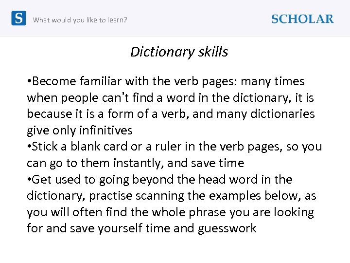 What would you like to learn? Dictionary skills • Become familiar with the verb