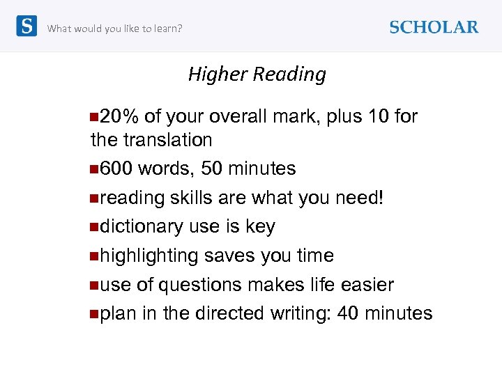 What would you like to learn? Higher Reading n 20% of your overall mark,