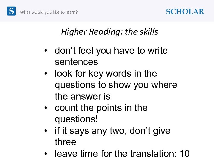 What would you like to learn? Higher Reading: the skills • don’t feel you