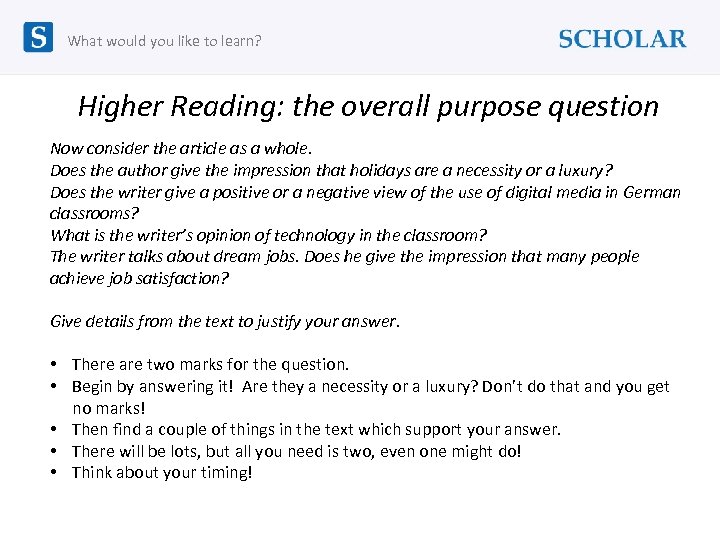 What would you like to learn? Higher Reading: the overall purpose question Now consider