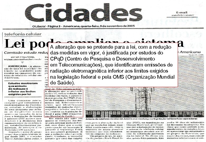 A alteração que se pretende para a lei, com a redução das medidas em