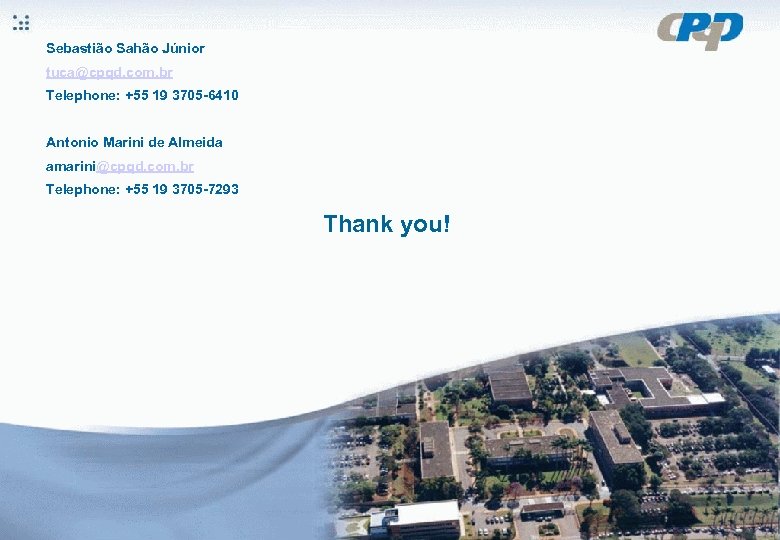 Sebastião Sahão Júnior tuca@cpqd. com. br Telephone: +55 19 3705 -6410 Antonio Marini de