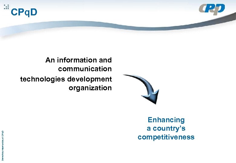 CPq. D Derechos reservados al CPq. D An information and communication technologies development organization