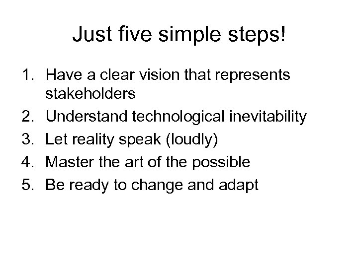 Just five simple steps! 1. Have a clear vision that represents stakeholders 2. Understand