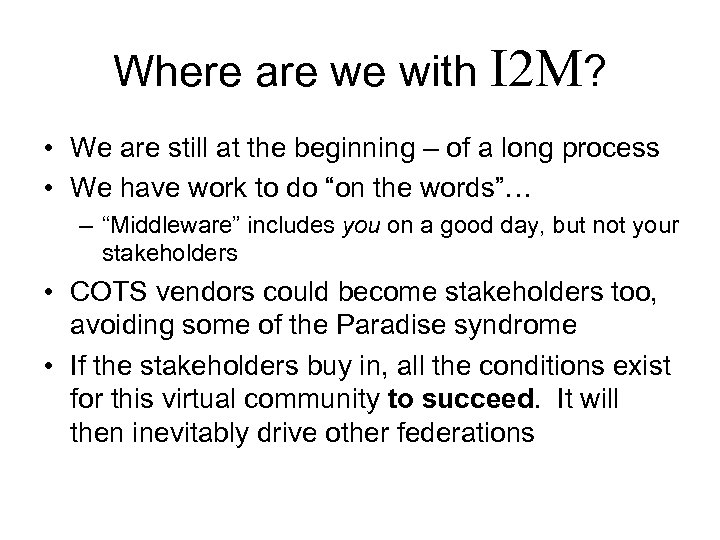Where are we with I 2 M? • We are still at the beginning