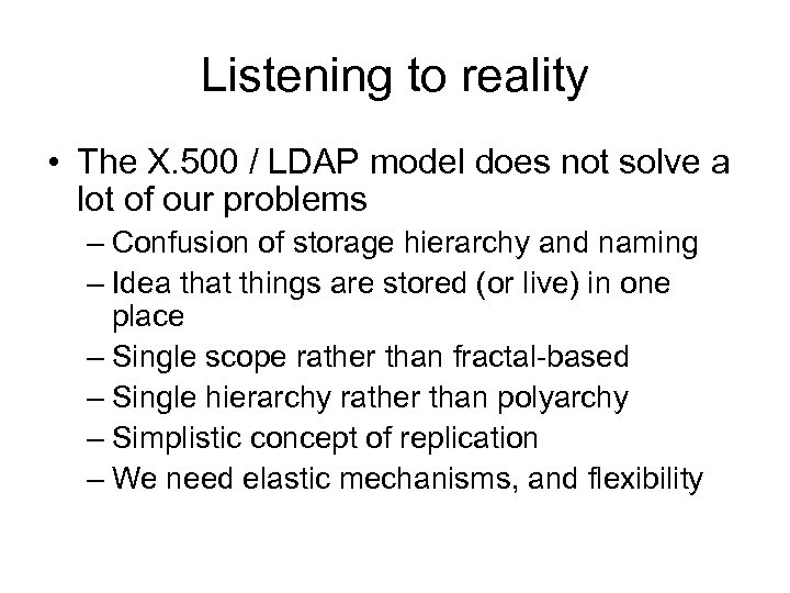 Listening to reality • The X. 500 / LDAP model does not solve a
