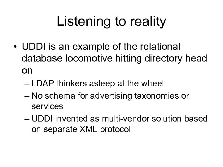 Listening to reality • UDDI is an example of the relational database locomotive hitting