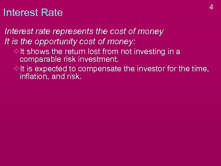 Interest Rate Interest rate represents the cost of money It is the opportunity cost