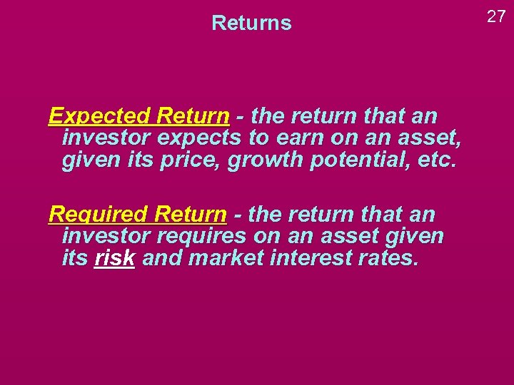 Returns Expected Return - the return that an investor expects to earn on an