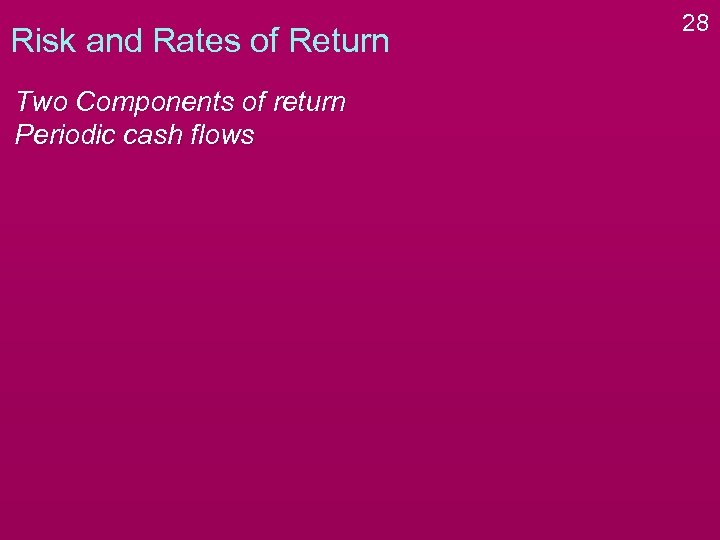 Risk and Rates of Return Two Components of return Periodic cash flows 28 