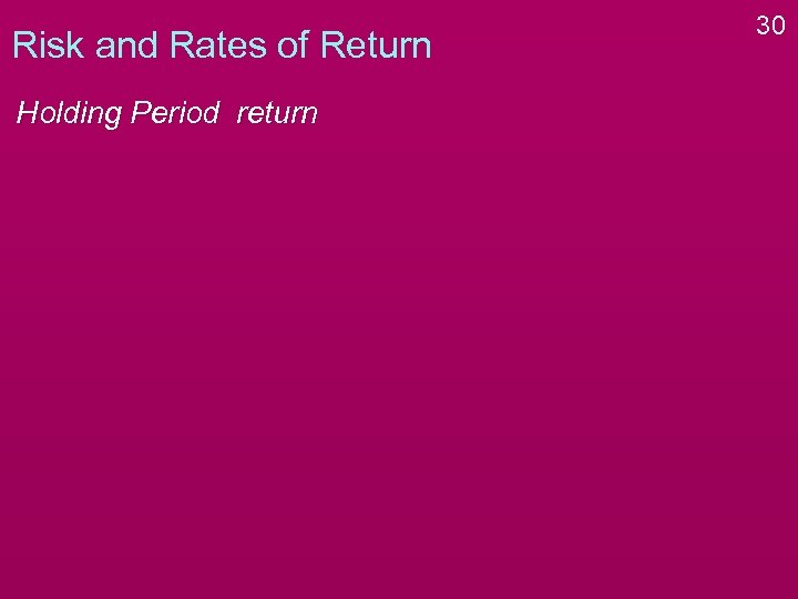 Risk and Rates of Return Holding Period return 30 