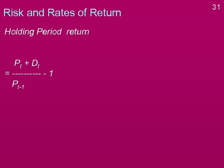 Risk and Rates of Return Holding Period return P t + Dt = -----