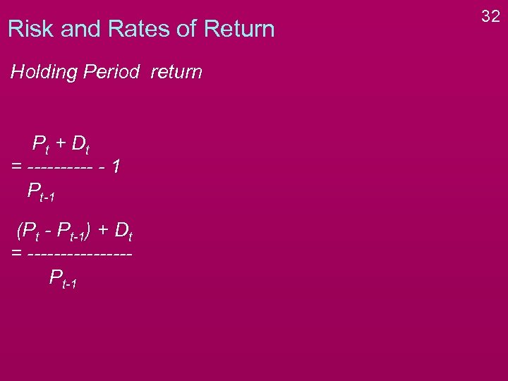 Risk and Rates of Return Holding Period return P t + Dt = -----