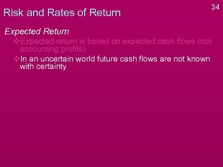 Risk and Rates of Return Expected Return v. Expected return is based on expected