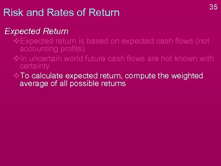 Risk and Rates of Return 35 Expected Return v. Expected return is based on