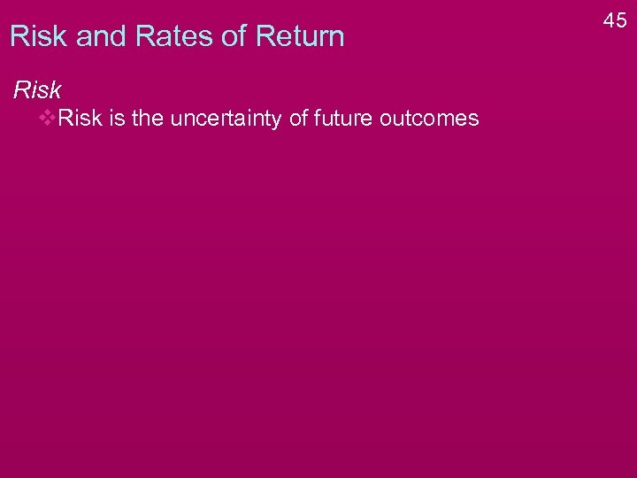 Risk and Rates of Return Risk v. Risk is the uncertainty of future outcomes