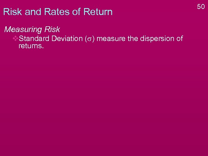 Risk and Rates of Return Measuring Risk v. Standard Deviation (s) measure the dispersion