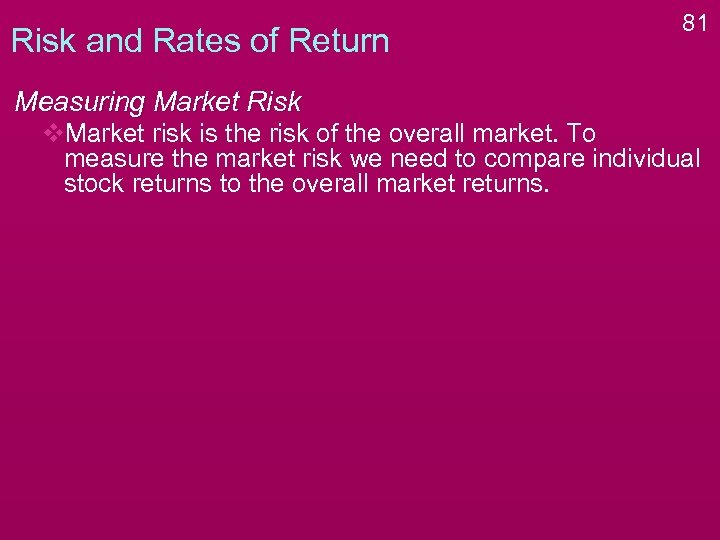 Risk and Rates of Return 81 Measuring Market Risk v. Market risk is the