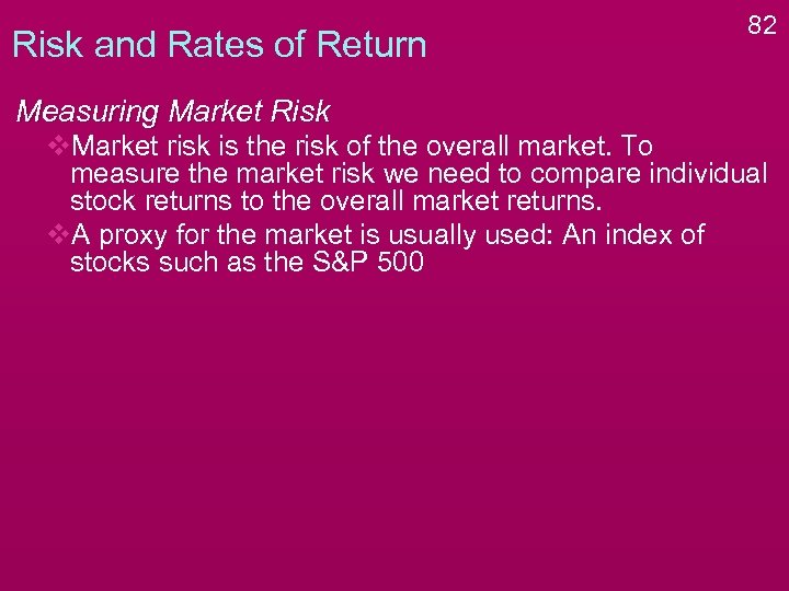 Risk and Rates of Return 82 Measuring Market Risk v. Market risk is the