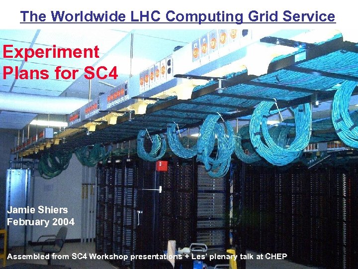 The Worldwide LHC Computing Grid Service Experiment Plans for SC 4 Jamie Shiers February