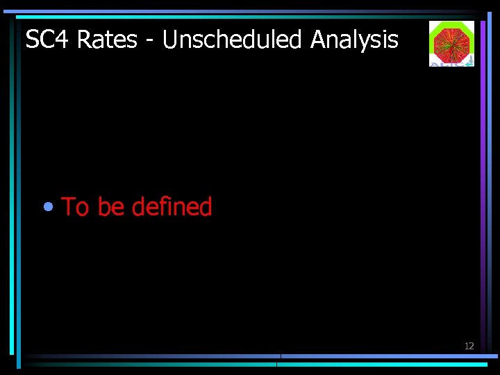 SC 4 Rates - Unscheduled Analysis • To be defined 12 