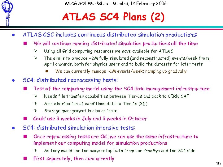 WLCG SC 4 Workshop - Mumbai, 12 February 2006 ATLAS SC 4 Plans (2)