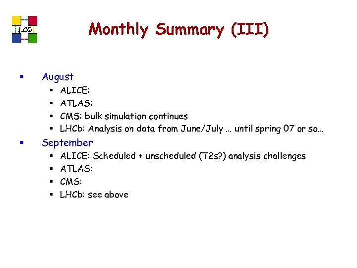 Monthly Summary (III) LCG § August § § § ALICE: ATLAS: CMS: bulk simulation