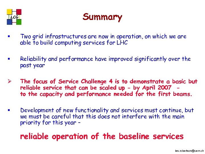 LCG Summary § Two grid infrastructures are now in operation, on which we are
