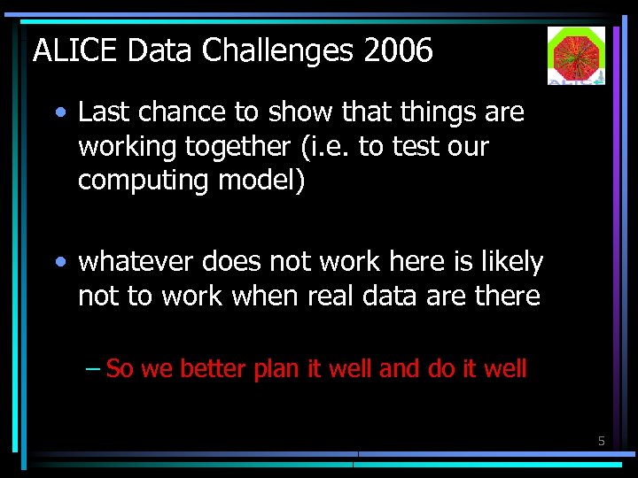 ALICE Data Challenges 2006 • Last chance to show that things are working together