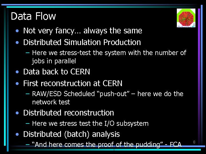Data Flow • Not very fancy… always the same • Distributed Simulation Production –