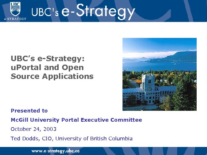 UBC’s e-Strategy: u. Portal and Open Source Applications Presented to Mc. Gill University Portal