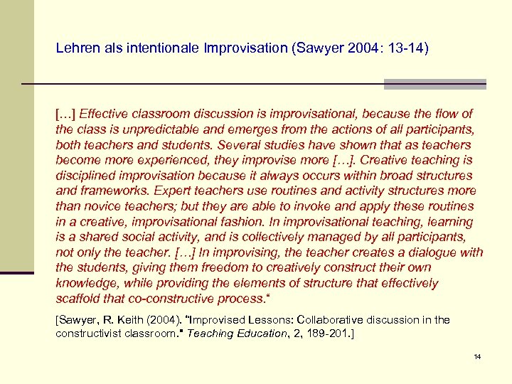 Lehren als intentionale Improvisation (Sawyer 2004: 13 -14) […] Effective classroom discussion is improvisational,