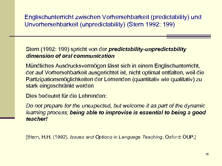 Englischunterricht zwischen Vorhersehbarkeit (predictability) und Unvorhersehbarkeit (unpredictability) (Stern 1992: 199) Stern (1992: 199) spricht