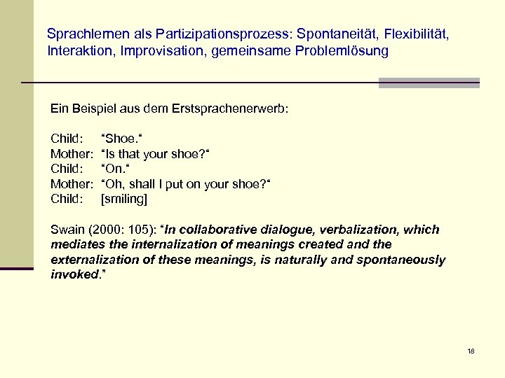 Sprachlernen als Partizipationsprozess: Spontaneität, Flexibilität, Interaktion, Improvisation, gemeinsame Problemlösung Ein Beispiel aus dem Erstsprachenerwerb: