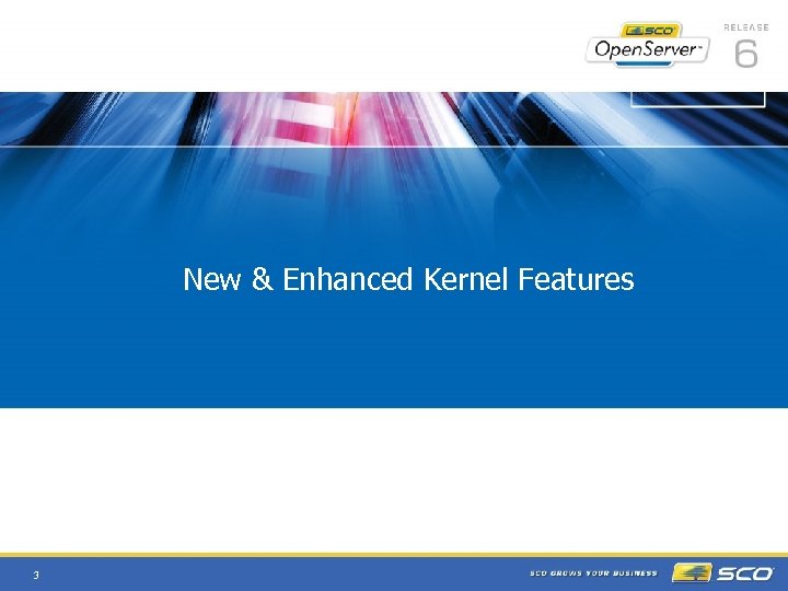  • New & Enhanced Kernel Features 3 