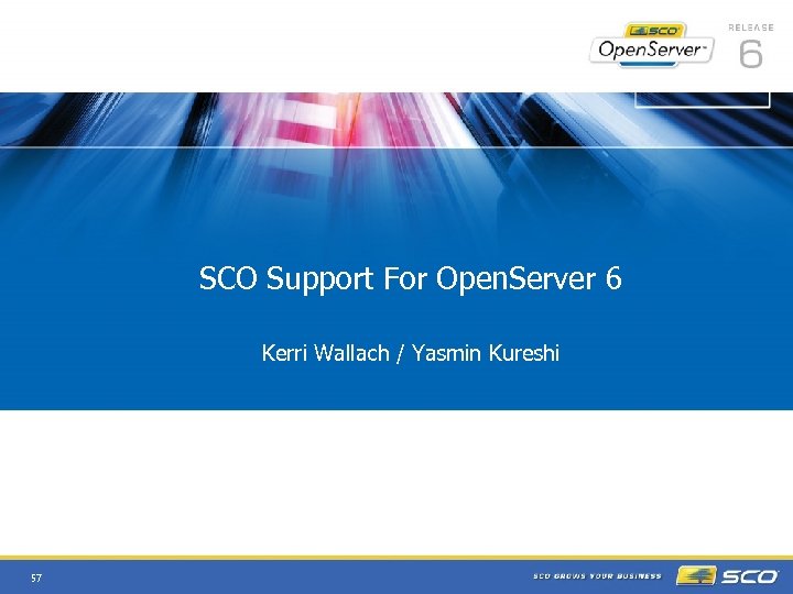  • SCO Support For Open. Server 6 • Kerri Wallach / Yasmin Kureshi