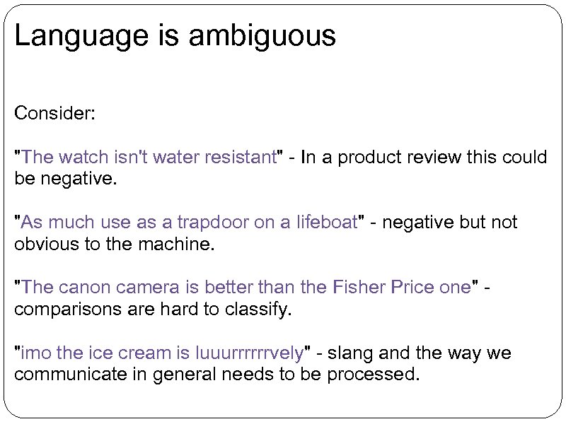 Language is ambiguous Consider: 