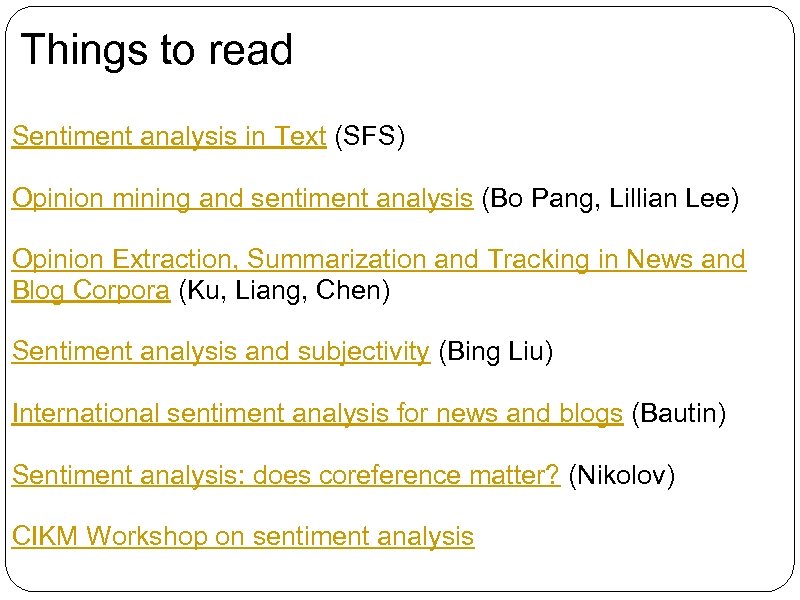 Things to read Sentiment analysis in Text (SFS) Opinion mining and sentiment analysis (Bo