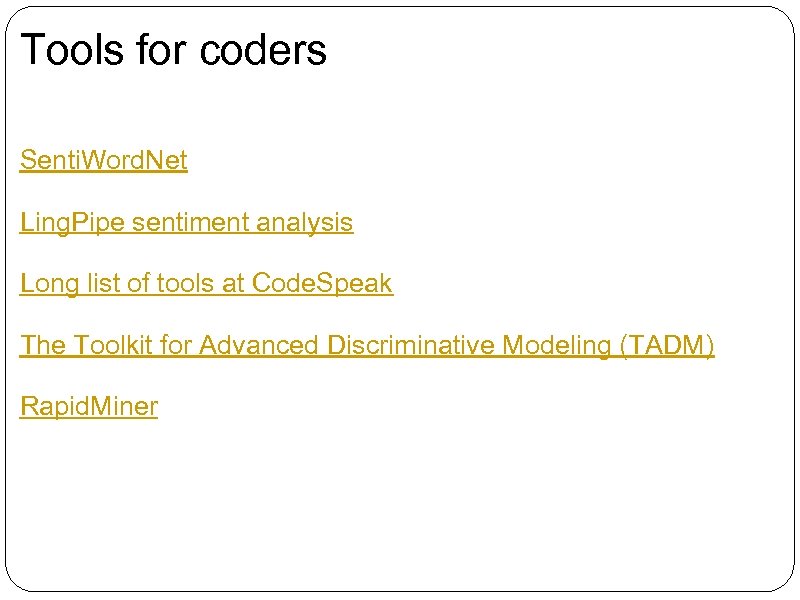 Tools for coders Senti. Word. Net Ling. Pipe sentiment analysis Long list of tools