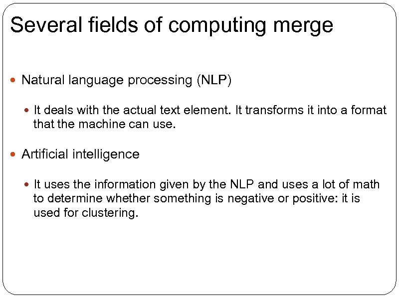 Several fields of computing merge Natural language processing (NLP) It deals with the actual