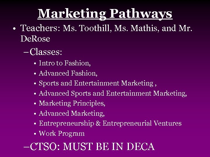 Marketing Pathways • Teachers: Ms. Toothill, Ms. Mathis, and Mr. De. Rose – Classes: