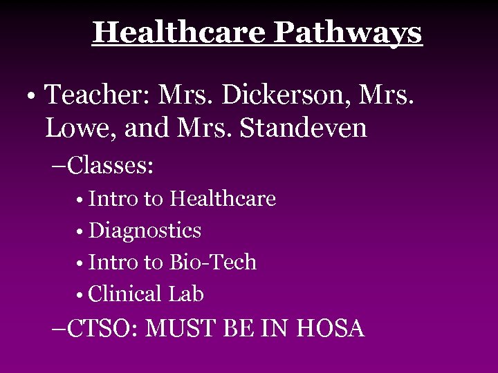 Healthcare Pathways • Teacher: Mrs. Dickerson, Mrs. Lowe, and Mrs. Standeven –Classes: • Intro